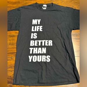 My Life Is Better Than Yours T-Shirt Men Size Medium Black/White